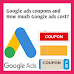 Google ads coupons and how much Google Ads cost?