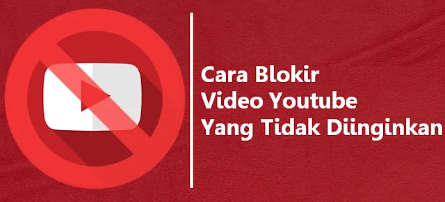 Cara blokir video Youtube yang tidak dinginkan