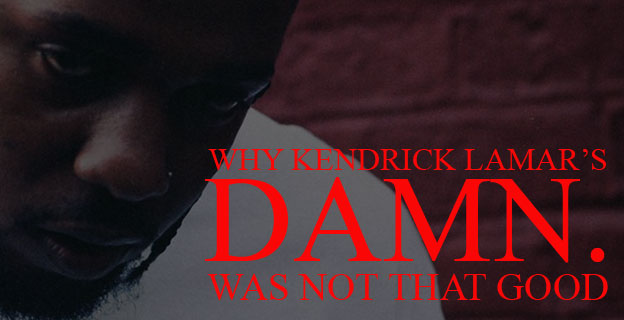 Why Kendrick Lamar’s DAMN. Was Not That Good