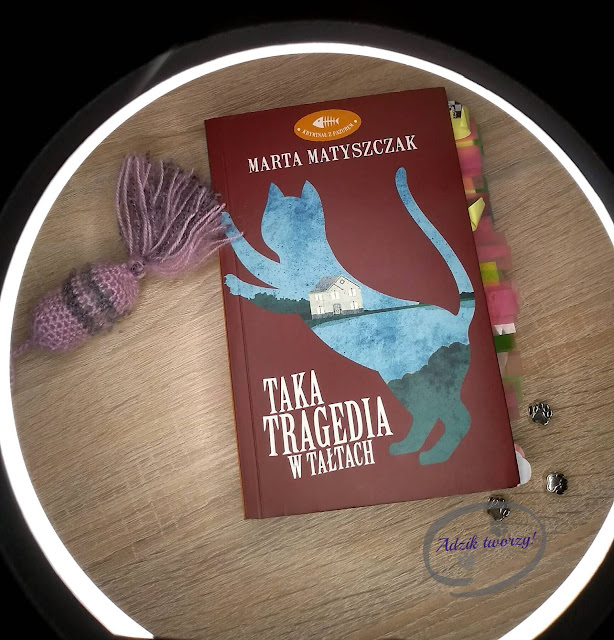 "Taka tragedia w Tałtach" Marta Matyszczak - recenzja książki - Adzik-tworzy.pl