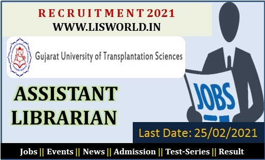 Recruitment For Assistant Librarian At Gujarat University Of Transplantation Sciences , Last Date: 25/02/2021  