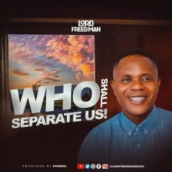 GOSPEL MUSIC: Lord Freedman – Who Shall Separate Us