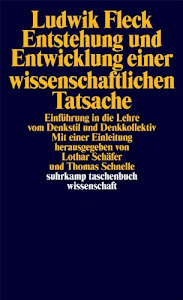 Entstehung und Entwicklung einer wissenschaftlichen Tatsache: Einführung in die Lehre vom Denkstil und Denkkollektiv (suhrkamp taschenbuch wissenschaft)