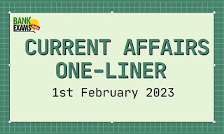 Current Affairs One-Liner: 1st February 2023