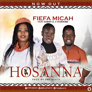 [Music] Fiefa Micah – HOSANNA ft Sammy G & Yedekime.mp3 