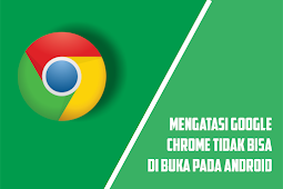 Cara Mengatasi Google Chrome Tidak Dapat Di Buka, Error Dan Berfungsi Di Android