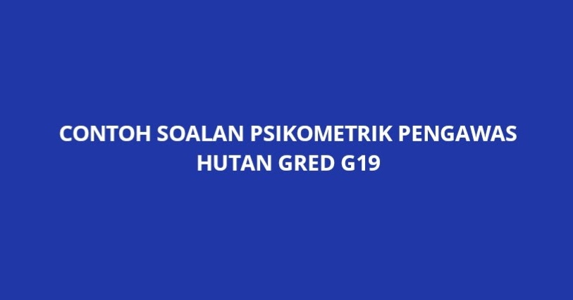Contoh Soalan Psikometrik Pengawas Hutan G19 - SPA Contoh Soalan Psikometrik Pengawas Hutan G19 - SPA