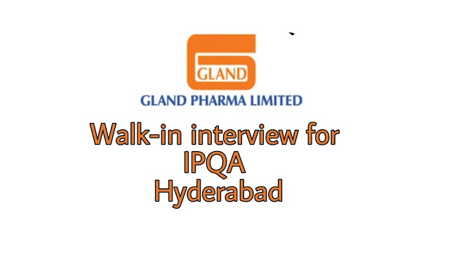 Gland Pharma | Walk-in interview for IPQA/AQA | 15th & 16th May 2019 | Hyderabad