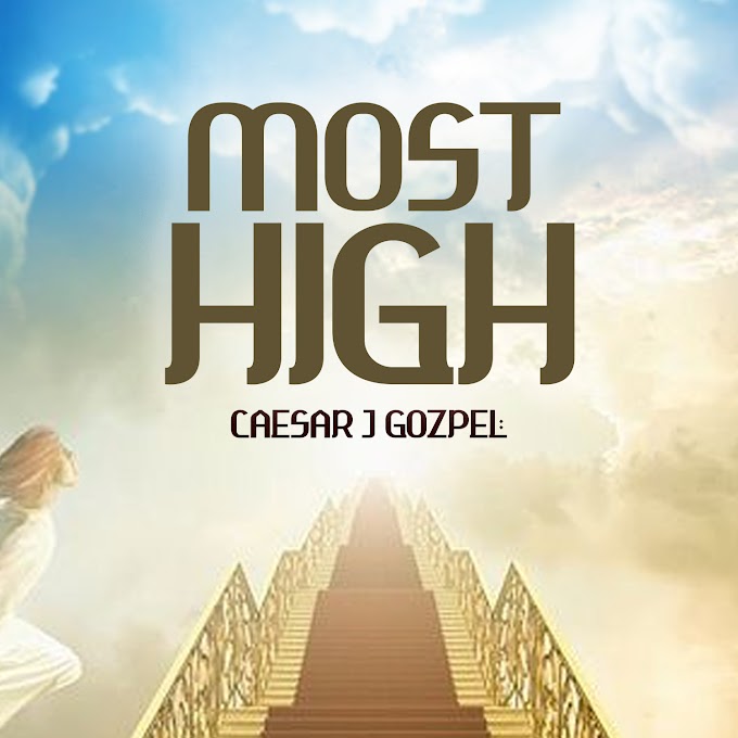 Music: Most High - Caesar J Gozpel