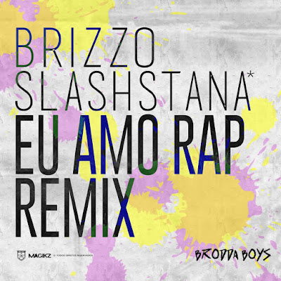 Brizzo X Slash Stana - Eu Amo Rap "Remix"[Download Track]