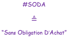 Hashtag SODA pour "sans obligation d'achat"