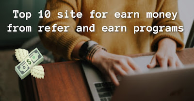 Top 10 site for earn money from refer and earn programs 100% works