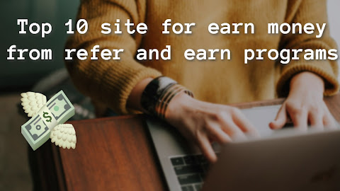 Top 10 site for earn money from refer and earn programs 100% works