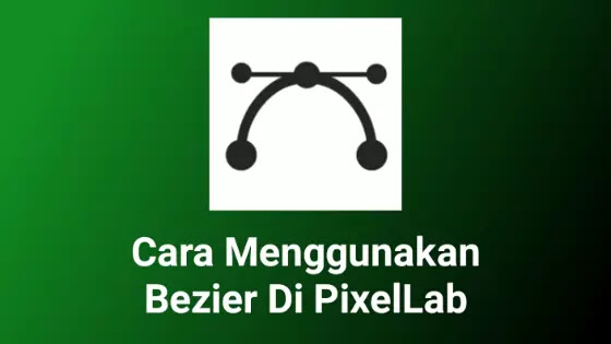 Cara membuat bezier di Pixellab, menggunakan bezier pada aplikasi pixellab di HP Android