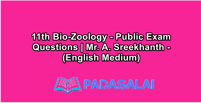 11th Bio-Zoology - Public Exam Questions | Mr. A. Sreekhanth - (English Medium)