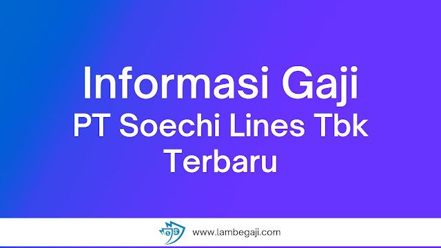 Informasi Gaji PT Soechi Lines Tbk Terbaru