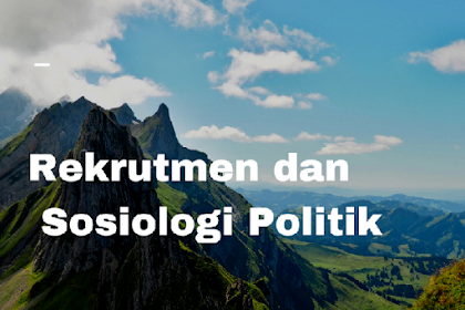 Rekrutmen Politik, Sosiologi Politik Lengkap
