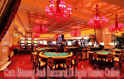 Cara Menang Judi Baccarat Di Agen Casino Online