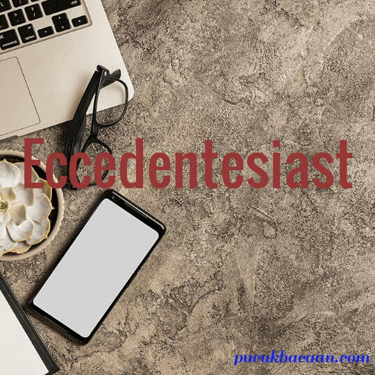 Mengenal istilah Eccedentesiast 