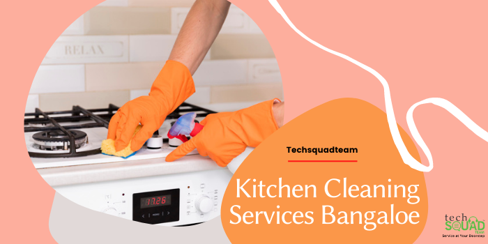 Kitchen cleaning services Bangalore - techsquadteam