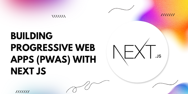 Unlocking Next-Level Performance: Building Progressive Web Apps (PWAs) with Next.js