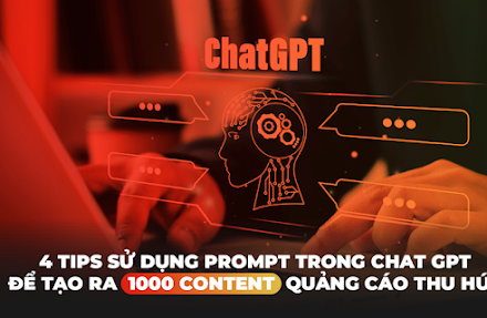 4 tips sử dụng Prompt trong Chat GPT để tạo ra 1000 content quảng cáo thu hút