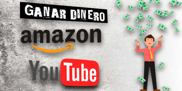 Ganar dinero con Amazon y Youtube