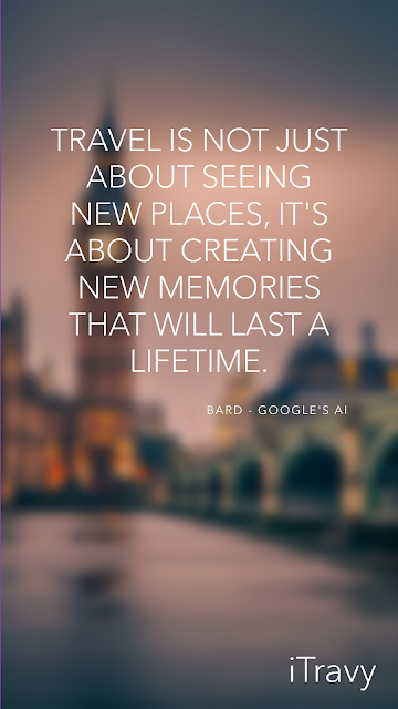 Travel is not just about seeing new places, it's about creating new memories that will last a lifetime.