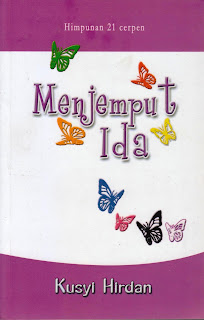 Menjemput Ida: Himpunan 21 Cerpen Kusyi Hirdan