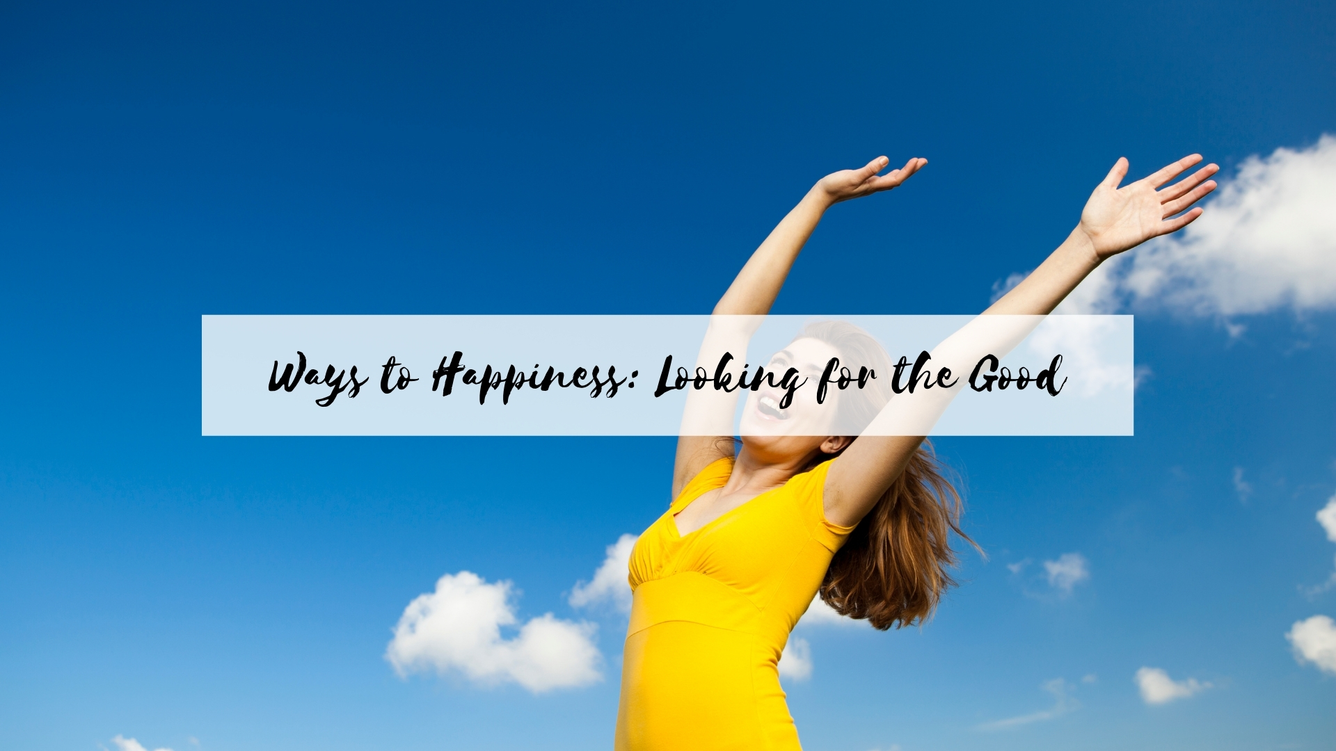 Ways to Happiness: Looking for the Good