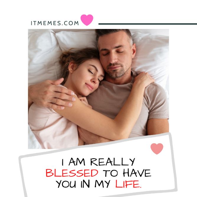 I am really blessed to have you in my life! - Top Trending I Love You Memes, Quotes, Messages, Photos, Images & Pictures for Her and Him