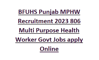 BFUHS Punjab MPHW Recruitment 2023 806 Multi Purpose Health Worker Govt Jobs apply Online