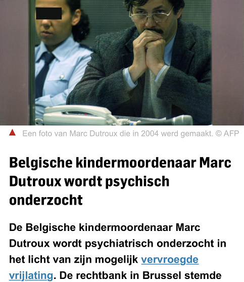   https://www.ad.nl/buitenland/belgische-kindermoordenaar-marc-dutroux-wordt-psychisch-onderzocht~afbdb1e3/