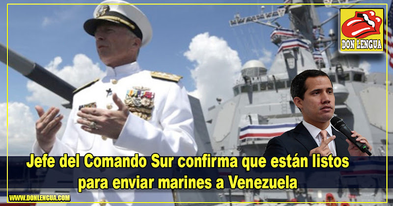 Jefe del Comando Sur confirma que están listos para enviar marines a Venezuela