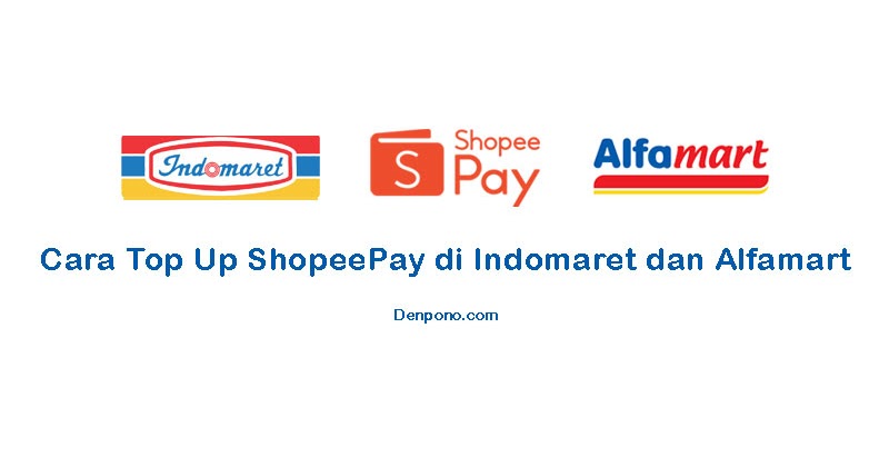 Cara Top Up Shopeepay di Indomaret  dan Alfamart Denpono Blog