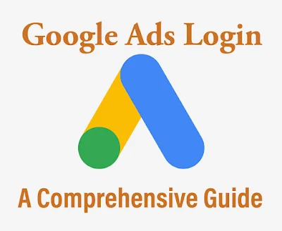 A Comprehensive Guide to Google Ads Login