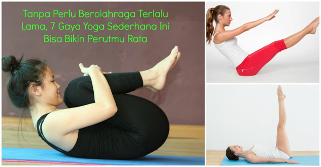 Kamu Mulai Sekarang Nggak Perlu Berolahraga Terlalu Sering !! Terapkan 7 Gaya Yoga Sederhana Ini Bisa Bikin Perutmu Rata!!