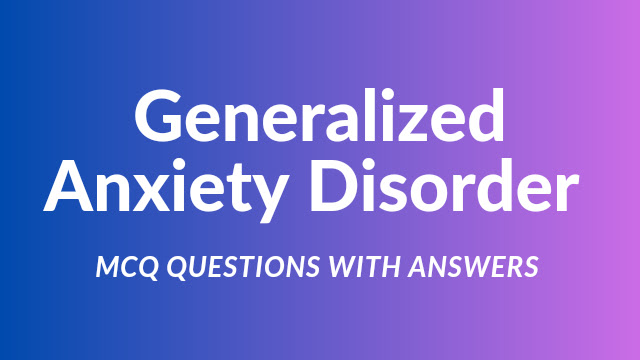 Generalized Anxiety Disorder Important Multiple Choice Questions With Answers