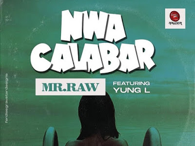 [AUDIO + VIDEO] MR RAW FT. YUNG L - NWA CALABAR