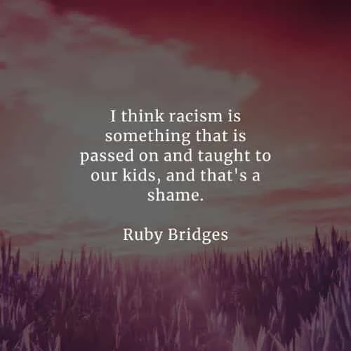 Racism quotes that'll help you realize the right thing