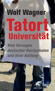 Tatort Universität: Vom Versagen deutscher Hochschulen und ihrer Rettung