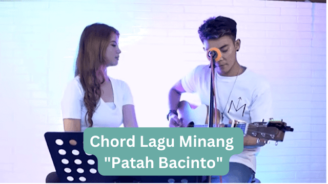 Chord Lagu Minang Patah Bacinto: Nikmati Melodi Menghanyutkan dari Minangkabau
