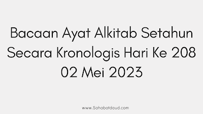 Bacaan Ayat Alkitab Harian Secara Kronologis Hari Ke 208; 02 Mei  2023