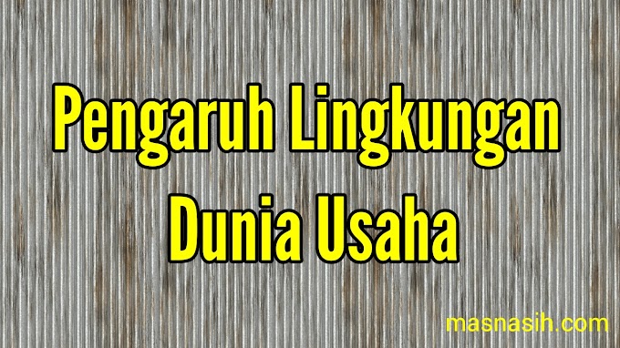  Lingkungan yang Mempengaruhi Kegiatan Dunia Usaha