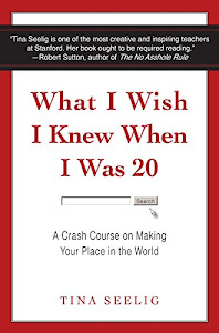 What I Wish I Knew When I Was 20: A Crash Course on Making Your Place in the World