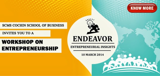 http://scmscochin.wordpress.com/2014/03/09/scms-cochin-to-host-endeavor-a-workshop-to-offer-expert-insights-to-future-entrepreneurs/