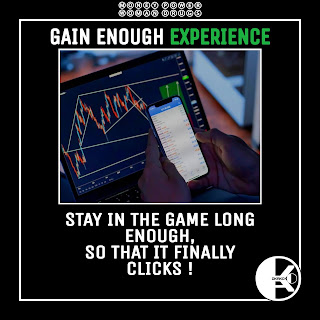 GAIN ENOUGH EXPERIENCE   Stay in the game long enough,   So that it finally clicks!!