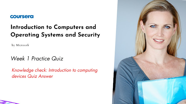 Knowledge check Introduction to computing devices Quiz Answer