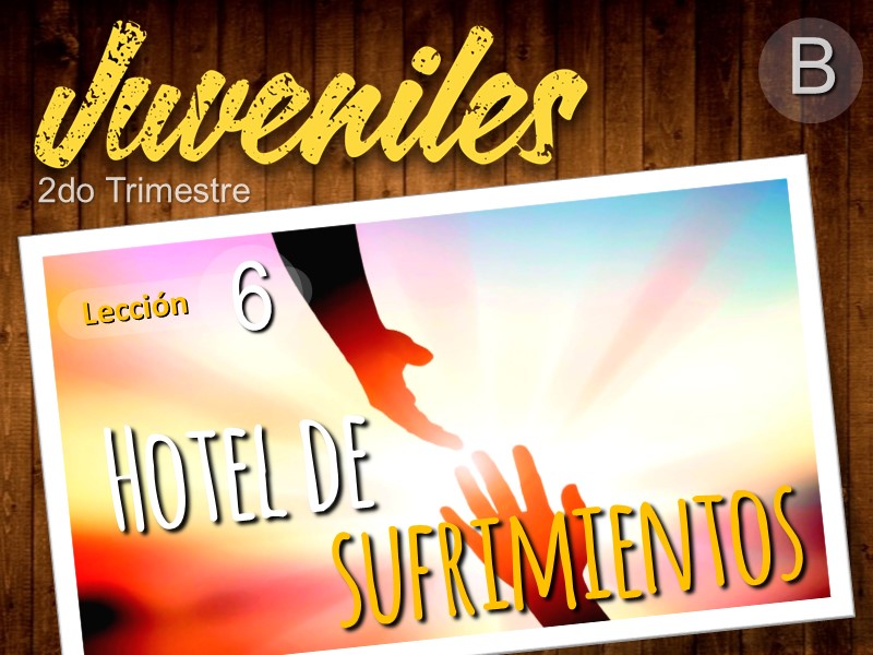 Juveniles | Lección 6: Hotel de sufrimientos | 2do Trimestre | Año B