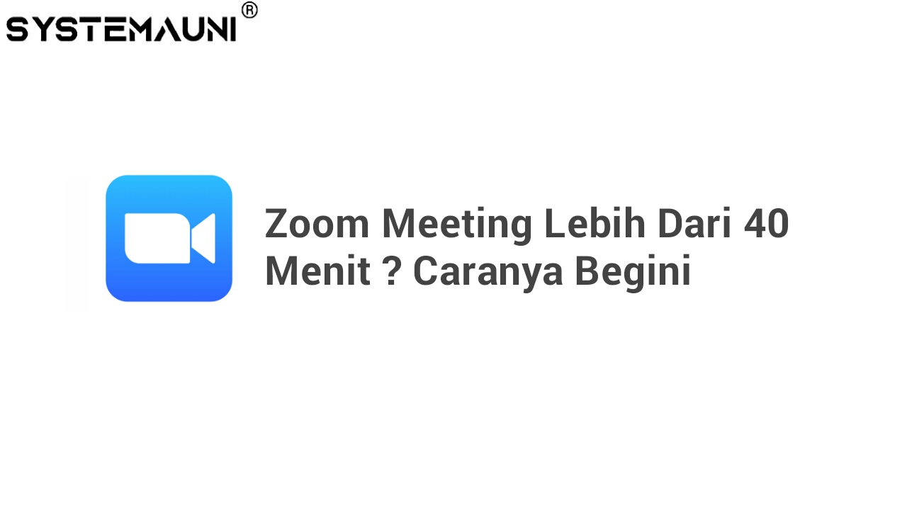 Bagaimana Membuat Zoom Meeting Lebih Dari 40 Menit ? Caranya Begini (Gratis)
